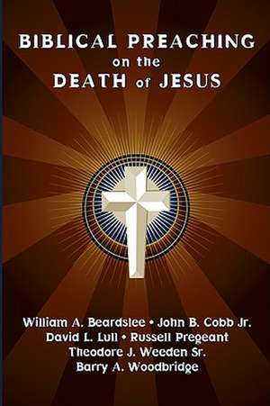 Biblical Preaching on the Death of Jesus de William A. Beardslee