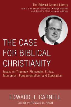 The Case for Biblical Christianity de Edward John Carnell