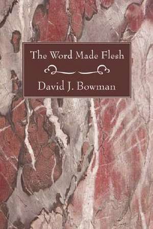 The Word Made Flesh de David J. Bowman