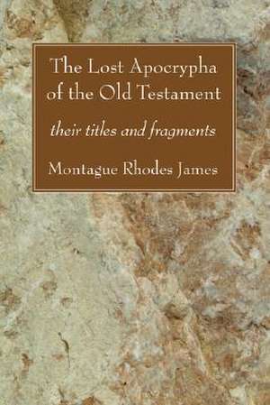 The Lost Apocrypha of the Old Testament de Montague Rhodes James