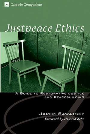 Justpeace Ethics: A Guide to Restorative Justice and Peacebuilding de Jarem Sawatsky