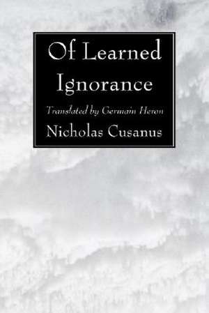 Of Learned Ignorance de Nicholas Cusanus