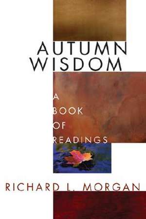 Autumn Wisdom: A Book of Readings de Richard L. Morgan