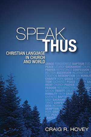 Speak Thus: Christian Language in Church and World de Craig Hovey