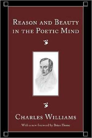 Reason and Beauty in the Poetic Mind de Charles Williams