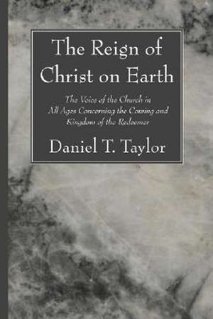 The Reign of Christ on Earth de Daniel T. Taylor