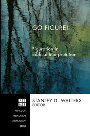 Go Figure!: Figuration in Biblical Interpretation de Stanley D. Walters