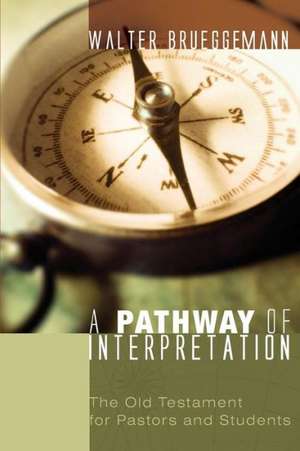 A Pathway of Interpretation: The Old Testament for Pastors and Students de Walter Brueggemann