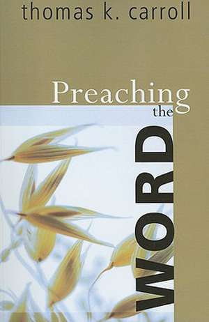 Preaching the Word de Thomas K. Carroll