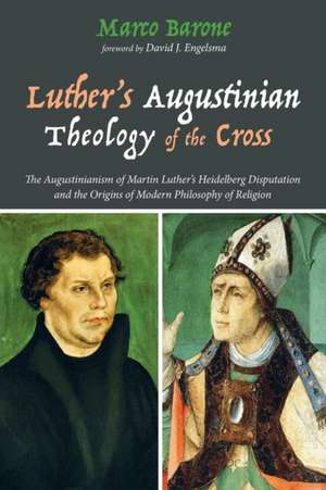 Luther's Augustinian Theology of the Cross de Marco Barone