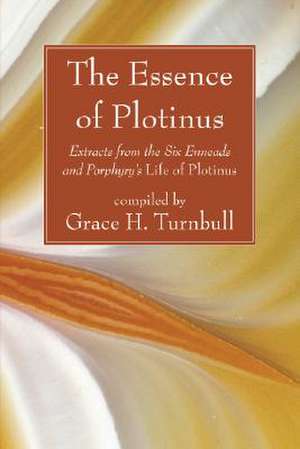 The Essence of Plotinus: Extracts from the Six Enneads and Porphyry's Life of Plotinus de W. R. INGE