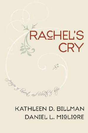 Rachel's Cry: Prayer of Lament and Rebirth of Hope de Kathleen D. Billman