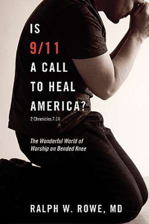 Is 9/11 a Call to Heal America? de Ralph W. Rowe