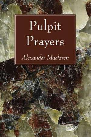 Pulpit Prayers de Alexander MacLaren