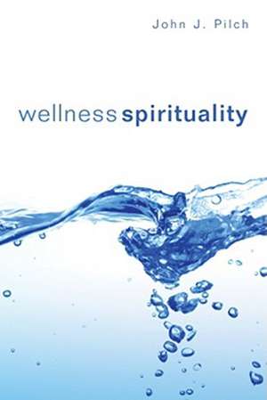 Wellness Spirituality de John J. Pilch