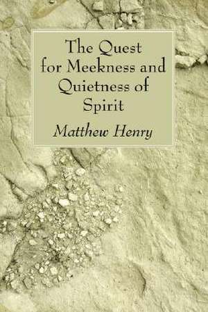 The Quest for Meekness and Quietness of Spirit de Matthew Henry