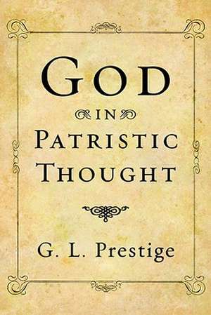 God in Patristic Thought de G. L. Prestige