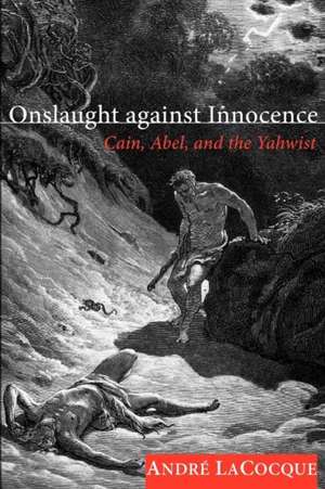 Onslaught Against Innocence: Cain, Abel, and the Yahwist de Andre Lacocque