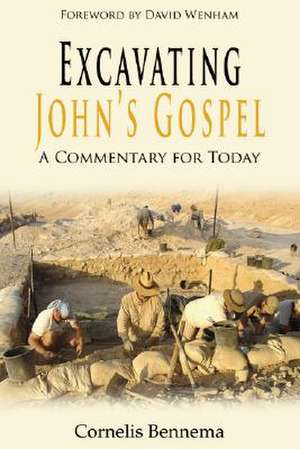 Excavating John's Gospel: A Commentary for Today de Cornelis Bennema