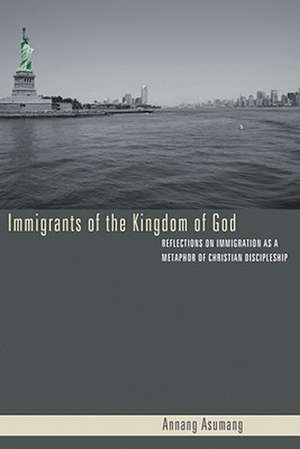 Immigrants of the Kingdom of God de Annang Asumang