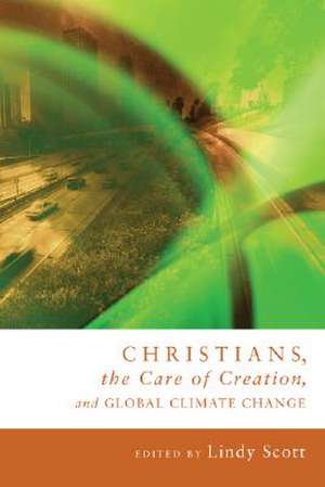 Christians, the Care of Creation, and Global Climate Change de Lindy Scott