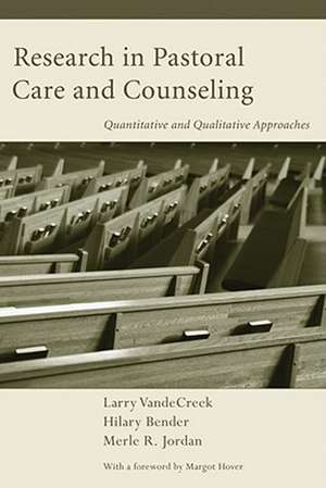 Research in Pastoral Care and Counseling: Quantitative and Qualitative Approaches de Larry VandeCreek