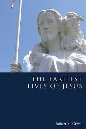 The Earliest Lives of Jesus de Robert M. Grant