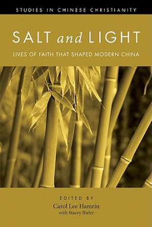 Salt and Light: Lives of Faith That Shaped Modern China de Carol Lee Hamrin