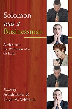 Solomon Was a Businessman: Advice from the Wealthiest Man on Earth de Ardith Baker