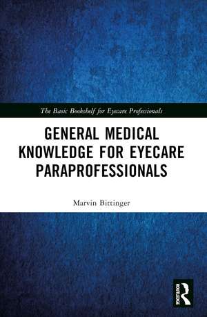 General Medical Knowledge for Eyecare Paraprofessionals de Marvin Bittinger