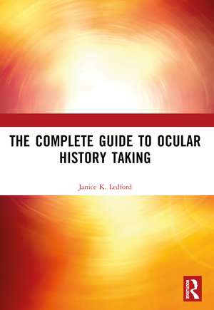 The Complete Guide to Ocular History Taking de Janice K. Ledford