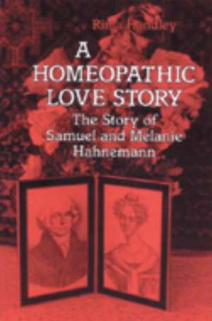 A Homeopathic Love Story: The Story of Samuel and Melanie Hahnemann de Rima Handley