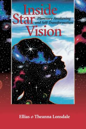 Inside Star Vision: Planetary Awakening and Self-Transforming de Ellias Lonsdale