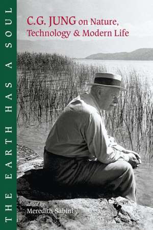 The Earth Has a Soul: C.G. Jung on Nature, Technology and Modern Life de Carl Gustav Jung