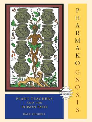 Pharmako/Gnosis, Revised and Updated: Plant Teachers and the Poison Path de Dale Pendell