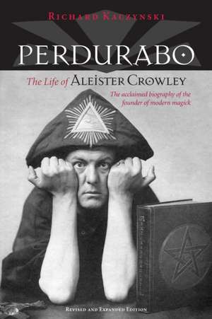 Perdurabo, Revised and Expanded Edition de Richard Kaczynski
