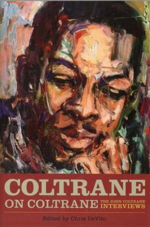 Coltrane on Coltrane: The John Coltrane Interviews de Chris DeVito