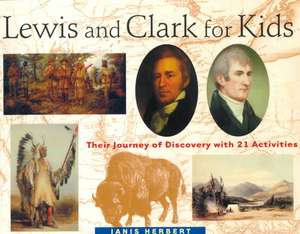 Lewis and Clark for Kids: Their Journey of Discovery with 21 Activities de Janis Herbert