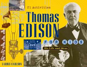 Thomas Edison for Kids: His Life and Ideas, 21 Activities de Laurie Carlson