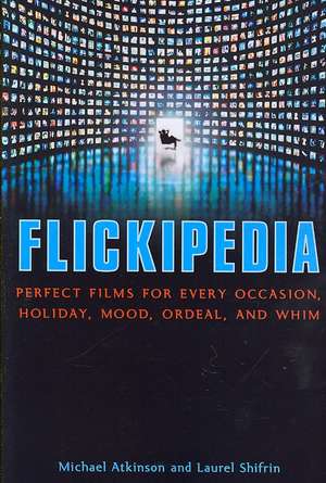 Flickipedia: Perfect Films for Every Occasion, Holiday, Mood, Ordeal, and Whim de Michael Atkinson