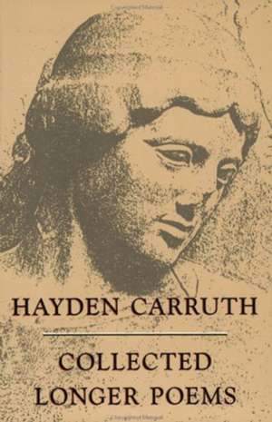 Collected Longer Poems de Hayden Carruth