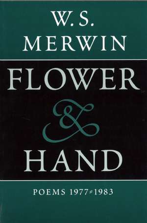 Flower & Hand: Poems, 1977-1983 de W S Merwin