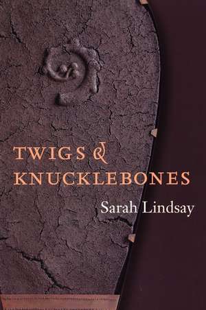 Twigs and Knucklebones de Sarah Lindsay