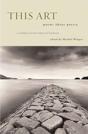 This Art: A Copper Canyon Ares Poetica Anthology de Michael Wiegers