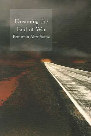 Dreaming the End of War de Benjamin Saenz