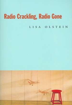 Radio Crackling, Radio Gone de Lisa Olstein