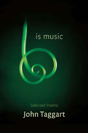 Is Music: Selected Poems de John Taggart