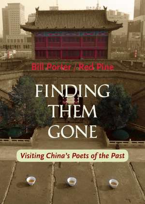 Finding Them Gone: Visiting China's Poets of the Past de Bill Porter