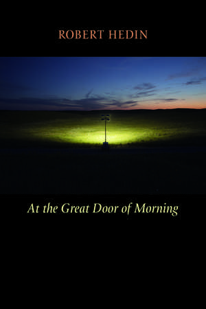 At the Great Door of Morning: Selected Poems and Translations de Robert Hedin