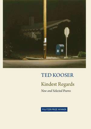 Kindest Regards: Poems, Selected and New de Ted Kooser